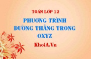 Phương trình đường thẳng lớp 12: Tóm tắt lý thuyết đầy...